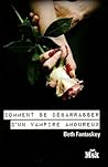 Comment se débarrasser d'un vampire amoureux by Beth Fantaskey