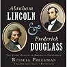 Abraham Lincoln and Frederick Douglass: The Story Behind an American Friendship