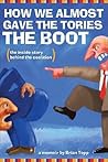 How We Almost Gave the Tories the Boot: The Inside Story Behind the Coalition