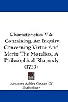 Characteristics Vol 2: Containing, An Inquiry Concerning Virtue And Merit; The Moralists, A Philosophical Rhapsody