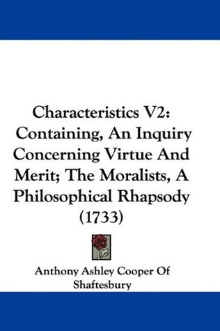 Characteristics Vol 2: Containing, An Inquiry Concerning Virtue And Merit; The Moralists, A Philosophical Rhapsody