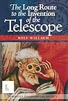 The Long Route to the Invention of the Telescope