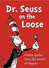 Dr. Seuss on the Loose by Dr. Seuss Dr. Seuss on the Loose by Dr. Seuss