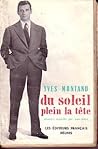 Du soleil plein la tête - Les souvenirs d'Yves Montand recueillis par Jean Denys
