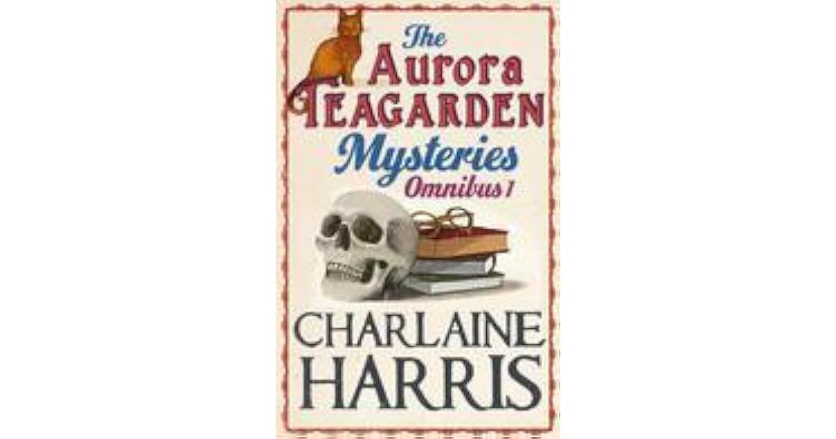 The Aurora Teagarden Mysteries: Omnibus 1 by Charlaine Harris