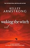 Waking the Witch by Kelley Armstrong