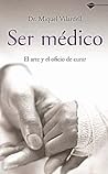 Ser médico: El arte y el oficio de curar (Plataforma testimonio) (Spanish Edition)