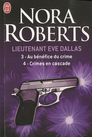 Au bénéfice du crime / Crimes en cascade (In Death, #3-4)