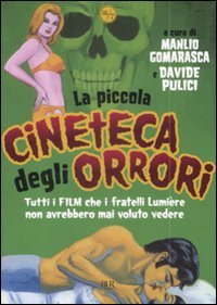 La piccola cineteca degli orrori. Tutti i film che i fratelli Lumière non avrebbero mai voluto vedere (Paperback)