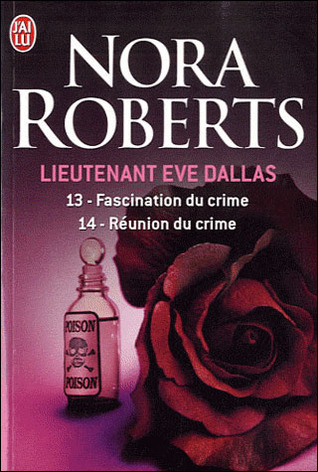 Fascination du crime / Réunion du crime (Lieutenant Eve Dallas, #13 & 14)