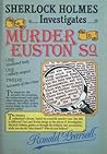 Sherlock Holmes Investigates the Murder in Euston SQ by Ronald Pearsall