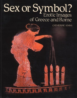 Sex or Symbol?: Erotic Images of Greece and Rome (Paperback)
