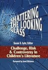 Shattering the Looking Glass: Challenge, Risk and Controversy in Children's Literature