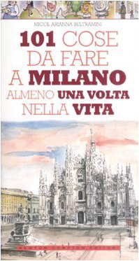 101 cose da fare a Milano almeno una volta nella vita (Paperback)