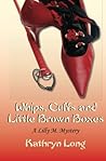 Whips, Cuffs, and Little Brown Boxes (Lilly M., #1) Whips, Cuffs, and Little Brown Boxes (Lilly M., #1)