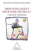 Trop intelligent pour être heureux? L&#x27;adulte surdoué 