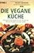 Die vegane Küche: 150 vegetarische Rezepte für alle, die ganz auf tierische Produkte verzichten wollen