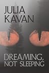 Dreaming, Not Sleeping by Julia Kavan
