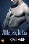 All the Gear, No Idea by Kim Dare