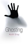 Ghosting by Keith Gray
