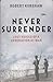Never surrender : lost voices of a generation at war