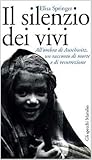 Il silenzio dei vivi: all'ombra di Auschwitz, un racconto di morte e di resurrezione