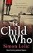 The Child Who by Simon Lelic The Child Who by Simon Lelic