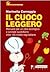 Il cuoco leggero: Manuale per un cibo ecologico e solidale quotidiano: oltre 100 ricette veg-italiane