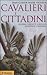 Cavalieri e cittadini. Guerra, conflitti e società nell'Italia comunale