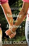 Nothing Else Matters by Leslie DuBois