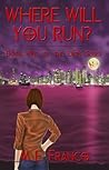 Where Will You Run? by M.E. Franco
