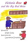 Victoria Rose and the Big Bad Noise by Stacy Juba