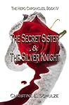 The Secret Sister and the Silver Knight by Christine E. Schulze