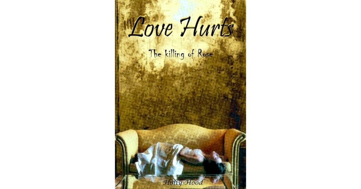 Love Hurts: The Killing of Rose (Love Hurts, #1) by Holly Hood