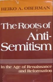 The Roots of Anti-Semitism in the Age of Renaissance and Reformation (Hardcover)
