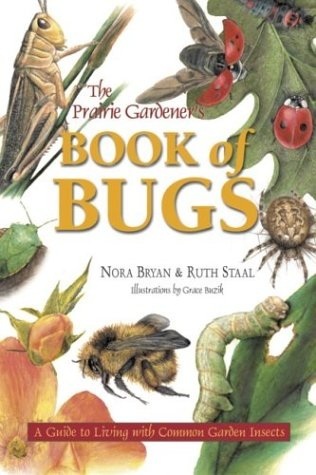 The Prairie Gardener's Book of Bugs: A Guide to Living With Common Garden Insects