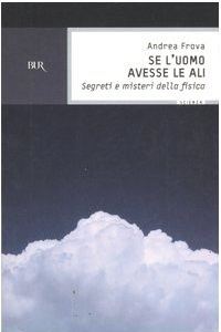 Se l'uomo avesse le ali: Segreti e misteri della fisica