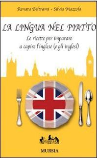La lingua nel piatto: Le ricette per imparare a capire l'inglese
