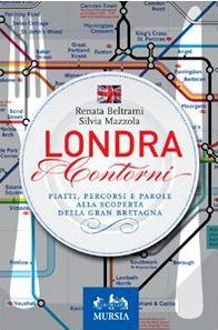 Londra e contorni: Piatti, percorsi e parole alla scoperta della Gran Bretagna (Paperback)