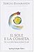 Il sole e la cometa. Per essere felici basta ascoltare il cielo by Sergio Bambaren Roggero Il sole e la cometa. Per essere felici basta ascoltare il cielo by Sergio Bambaren Roggero