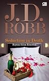 Seduction in Death - Rayuan dalam Kematian by J.D. Robb Seduction in Death - Rayuan dalam Kematian by J.D. Robb