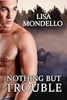 Nothing But Trouble by Lisa Mondello