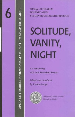 Solitude, Vanity, Night: An Anthology of Czech Decadent Poetry (Paperback)
