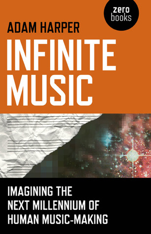 Infinite Music: Imagining the Next Millennium of Human Music-Making (Paperback)