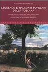 Leggende e racconti popolari della Toscana: Storie inedite, novelle e magie nella voce scanzonata e ironica del folklore di una terra di millenarie tradizioni Leggende e racconti popolari della Toscana: Storie inedite, novelle e magie nella voce scanzonata e ironica del folklore di una terra di millenarie tradizioni
