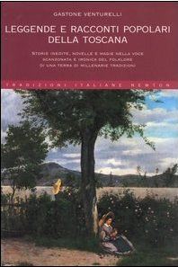 Leggende e racconti popolari della Toscana: Storie inedite, novelle e magie nella voce scanzonata e ironica del folklore di una terra di millenarie tradizioni (Paperback)