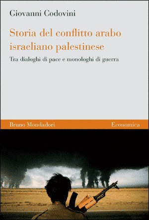 Storia del conflitto arabo israeliano palestinese. Tra dialoghi di pace e monologhi di guerra
