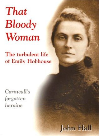 That Bloody Woman: The Turbulent Life of Emily Hobhouse