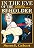 In The Eye of The Beholder by Sharon E. Cathcart In The Eye of The Beholder by Sharon E. Cathcart