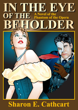 In The Eye of The Beholder: A Novel of the Phantom of the Opera